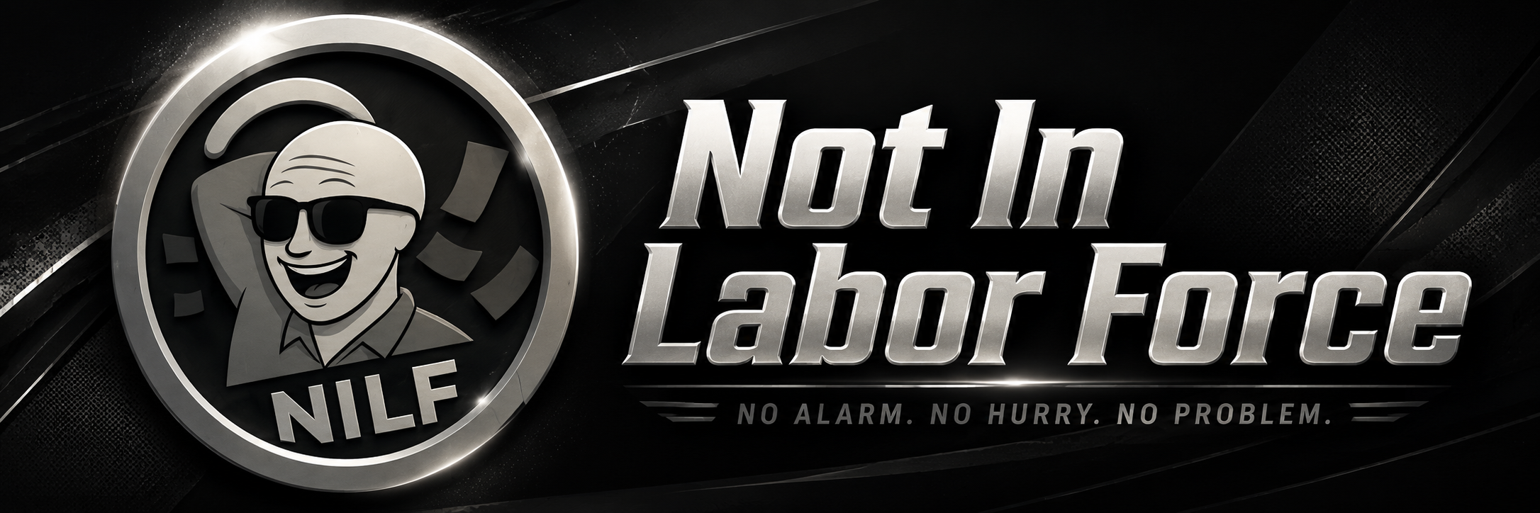 Not In Labor Force — No Alarm. No Hurry. No Problem.